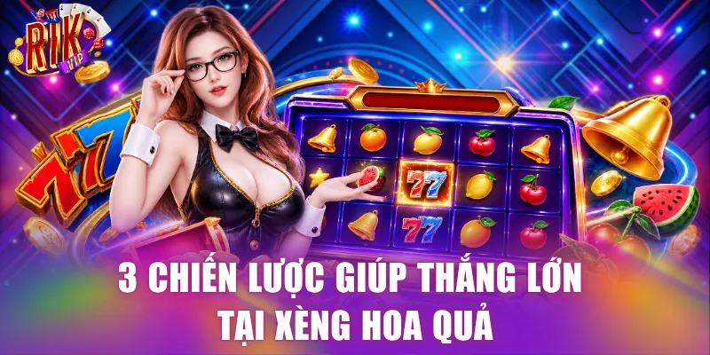 3 chiến lược giúp thắng lớn tại Xèng Hoa Quả