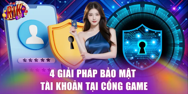 4 giải pháp bảo mật tài khoản tại cổng game