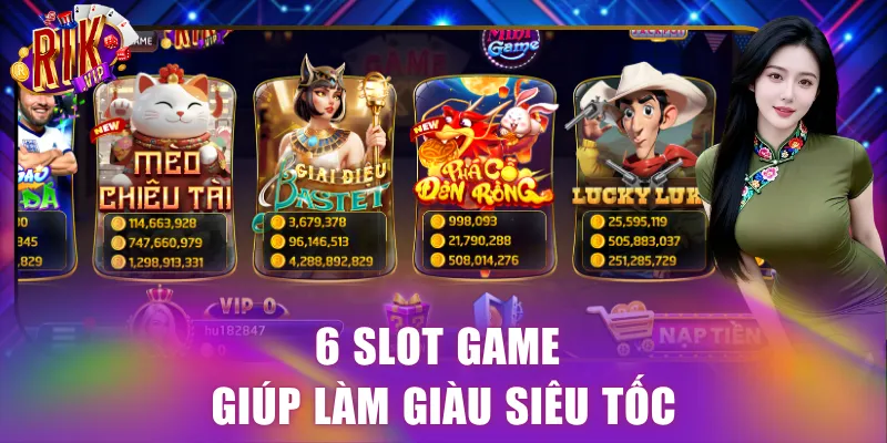 6 slot game giúp làm giàu siêu tốc