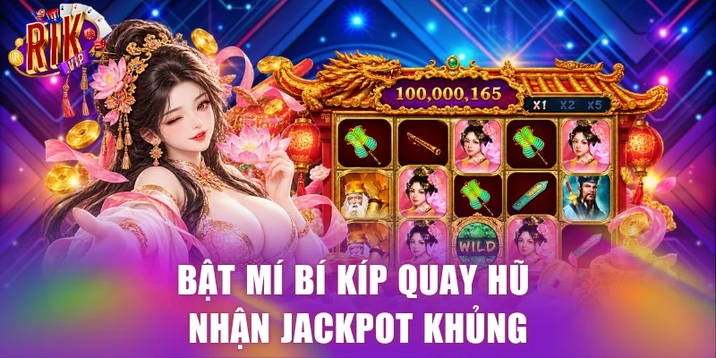 Bật mí bí kíp quay hũ nhận jackpot khủng