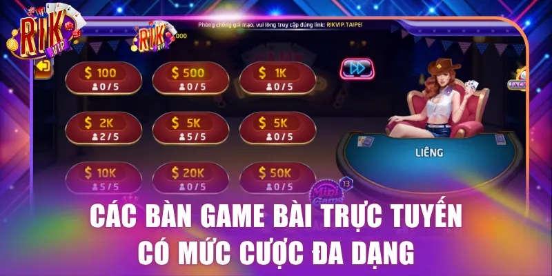 Các bàn game bài trực tuyến có mức cược đa dạng