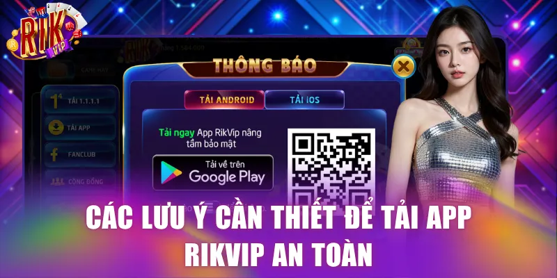 Các lưu ý cần thiết để tải app Rikvip an toàn