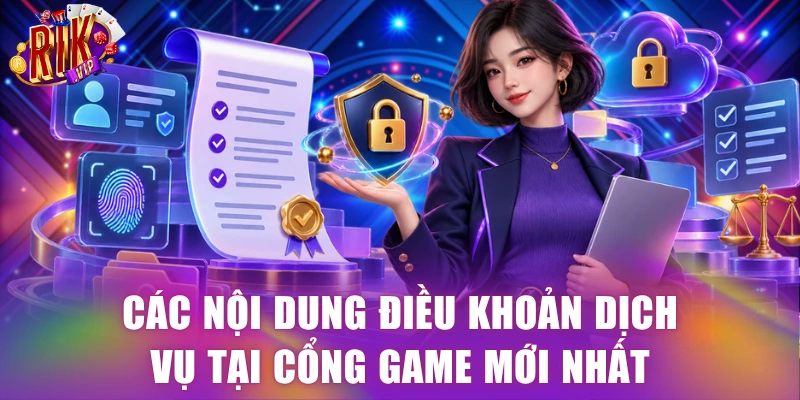 Các nội dung điều khoản dịch vụ tại cổng game mới nhất
