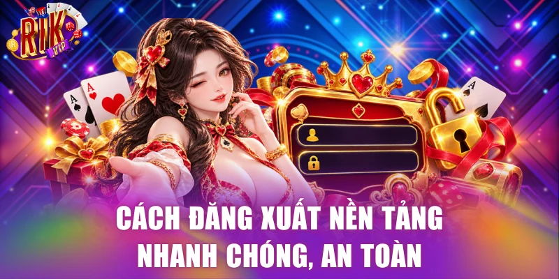 Cách đăng xuất nền tảng nhanh chóng, an toàn