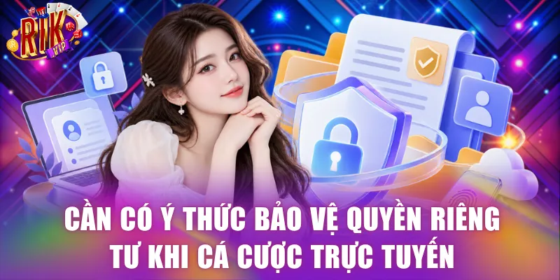 Cần có ý thức bảo vệ quyền riêng tư khi cá cược trực tuyến