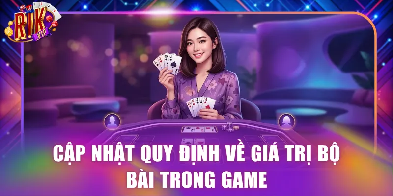 Cập nhật quy định về giá trị bộ bài trong game
