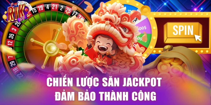 Chiến lược săn Jackpot đảm bảo thành công