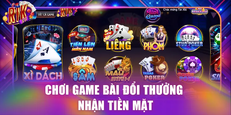 Chơi game bài đổi thưởng nhận tiền mặt