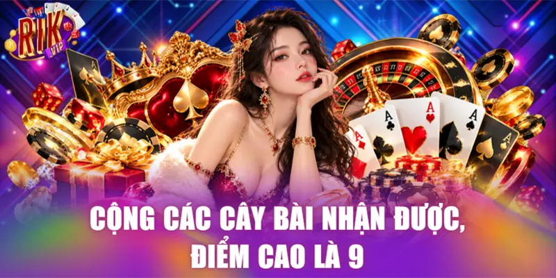 Cộng các cây bài nhận được, điểm cao là 9
