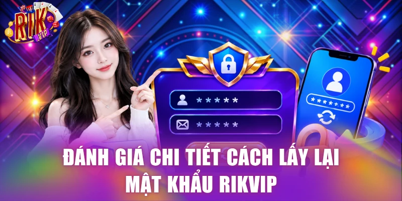 Đánh giá chi tiết cách lấy lại mật khẩu Rikvip