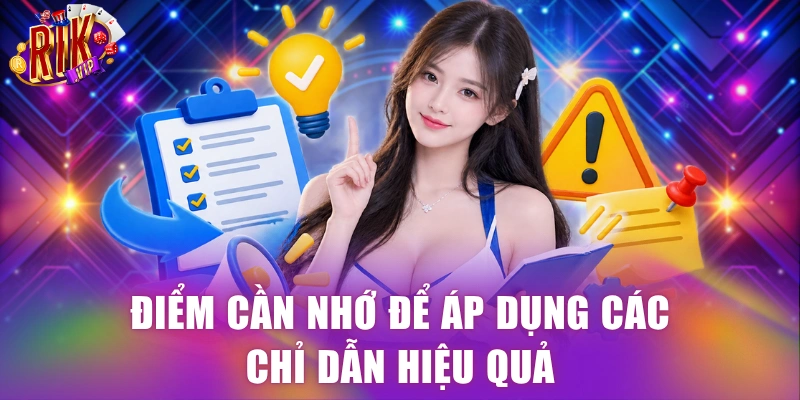 Điểm cần nhớ để áp dụng các chỉ dẫn hiệu quả