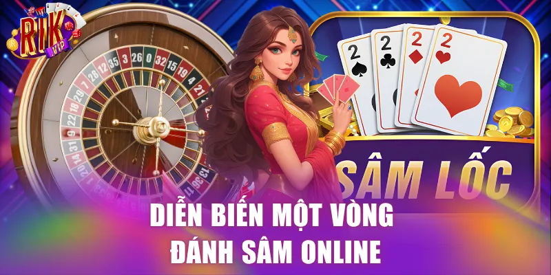 Diễn biến một vòng đánh Sâm online