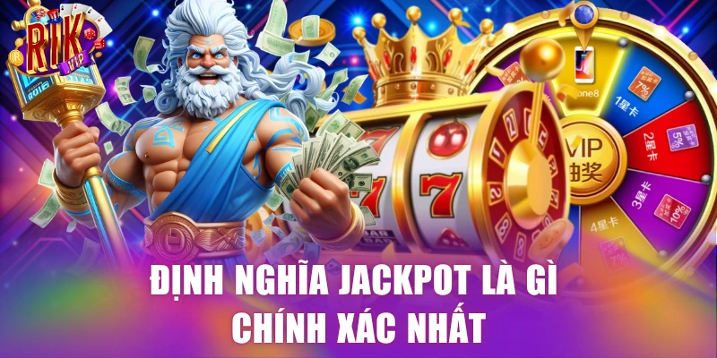 Định nghĩa Jackpot là gì chính xác nhất