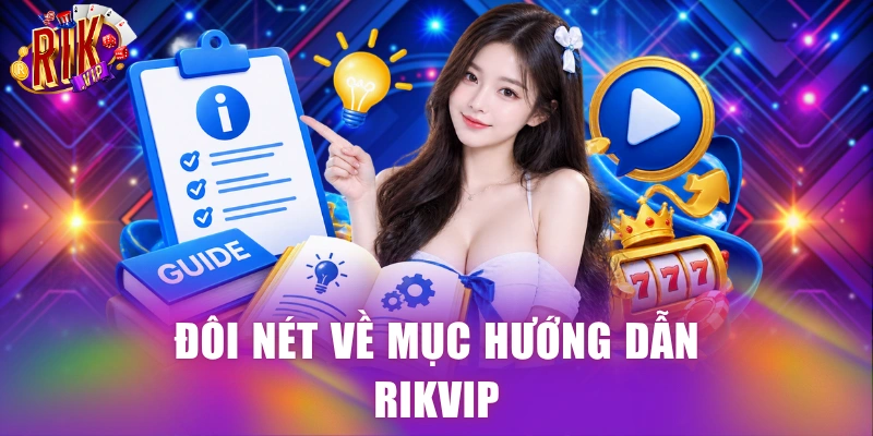 Đôi nét về mục hướng dẫn Rikvip