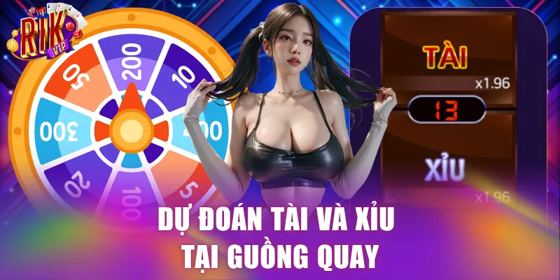 Dự đoán Tài và Xỉu tại guồng quay