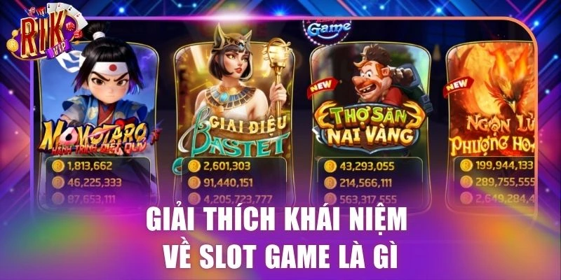 Giải thích khái niệm về slot game là gì