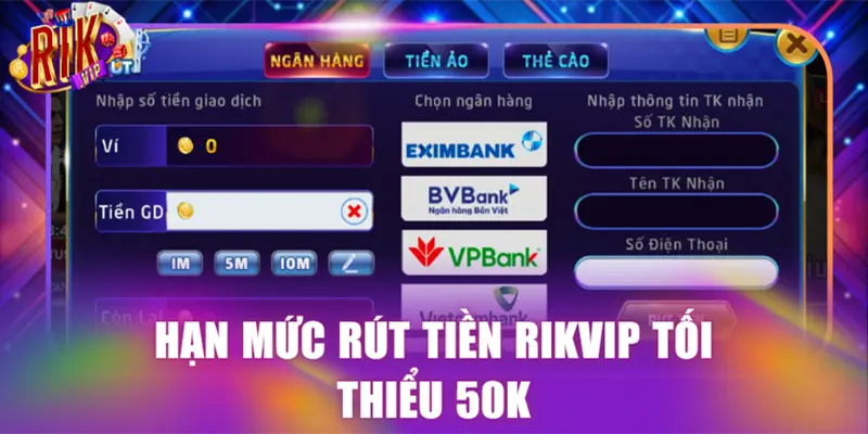 Hạn mức rút tiền Rikvip tối thiểu 50K