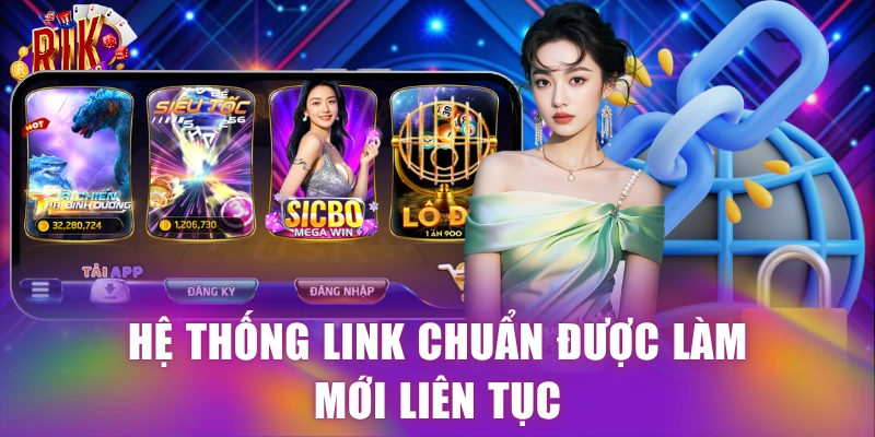 Hệ thống link chuẩn được làm mới liên tục