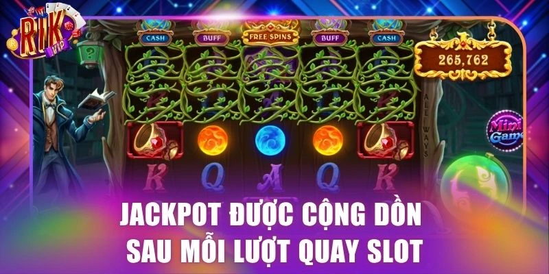 Jackpot được cộng dồn sau mỗi lượt quay slot