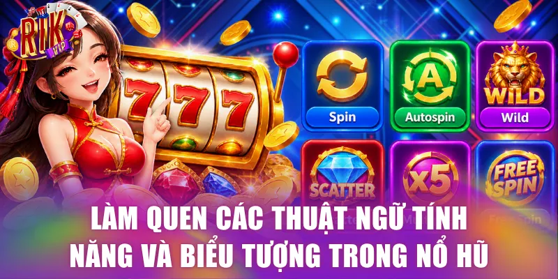 Làm quen các thuật ngữ tính năng và biểu tượng trong nổ hũ Rikvip