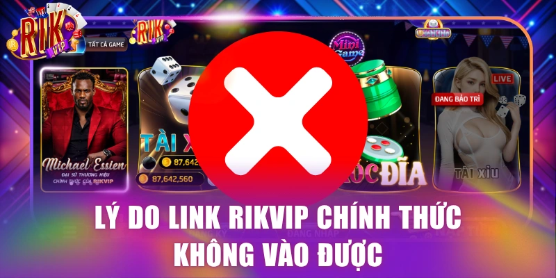 Lý do link Rikvip chính thức không vào được