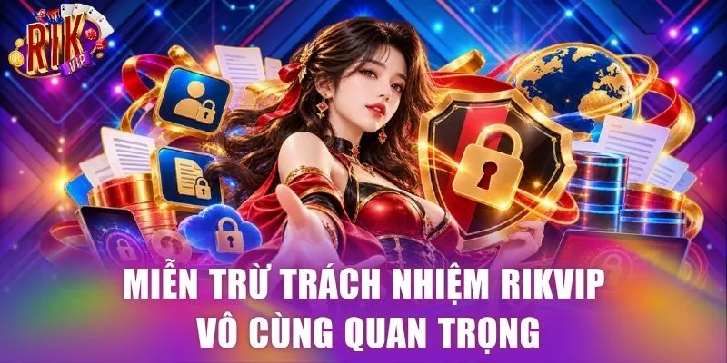 Miễn trừ trách nhiệm RIKVIP vô cùng quan trọng