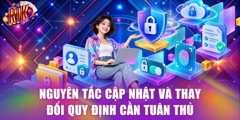 Nguyên tắc cập nhật và thay đổi quy định cần tuân thủ