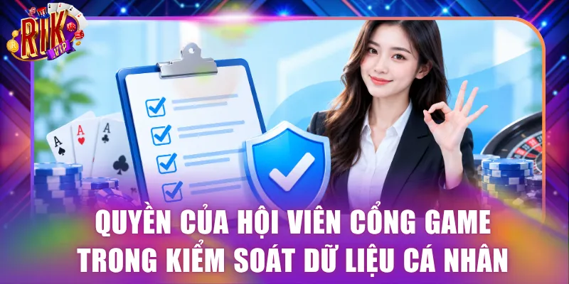 Quyền của hội viên cổng game trong kiểm soát dữ liệu cá nhân