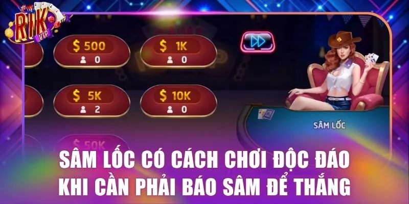 Sâm lốc có cách chơi độc đáo khi cần phải báo sâm để thắng
