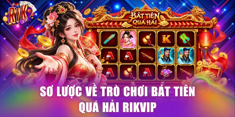Sơ lược về trò chơi Bát Tiên Quá Hải Rikvip