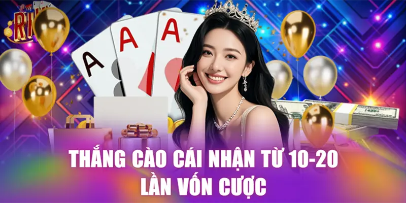 Thắng cào cái nhận từ 10-20 lần vốn cược