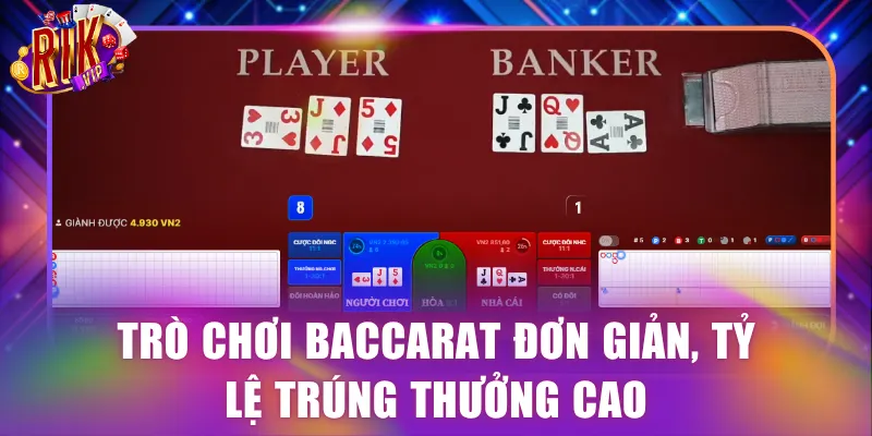 Trò chơi Baccarat đơn giản, tỷ lệ trúng thưởng cao
