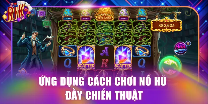 Ứng dụng cách chơi nổ hũ đầy chiến thuật