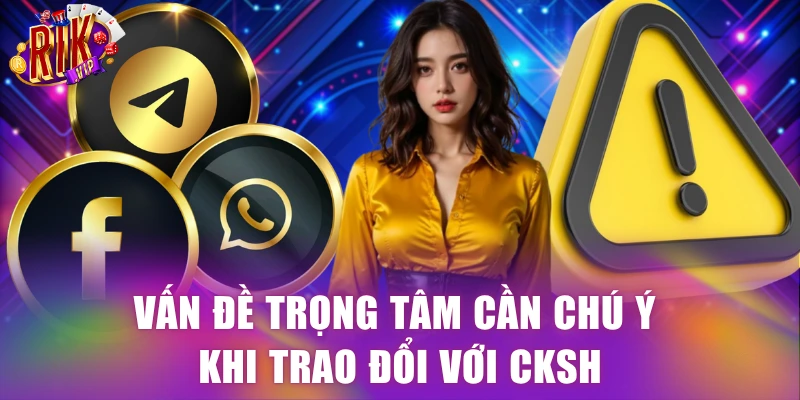 Vấn đề trọng tâm cần chú ý khi trao đổi với CKSH